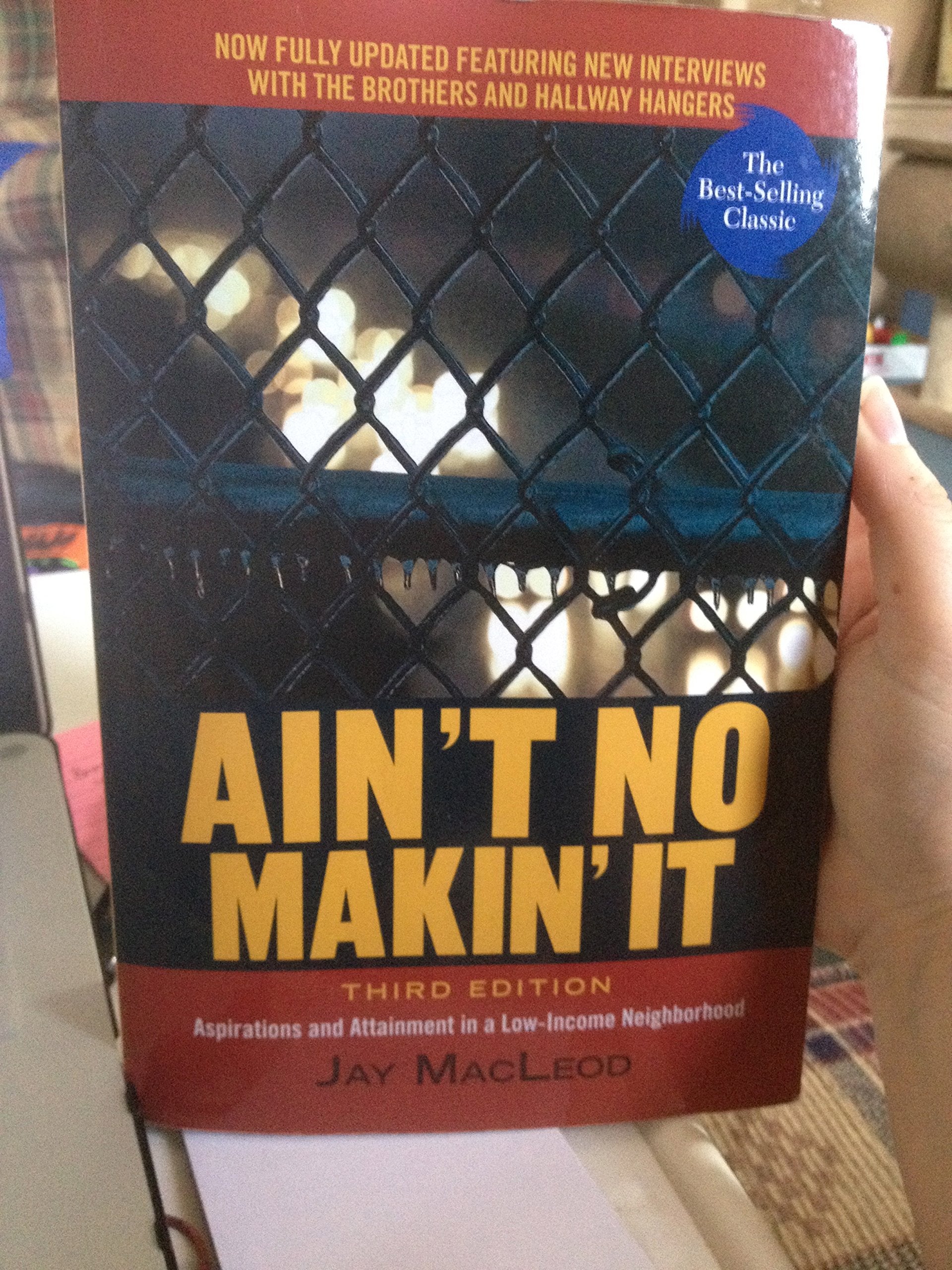 Ain't No Makin' It: Aspirations and Attainment in a LowIncome Neighborhood, 3rd Edition,New
