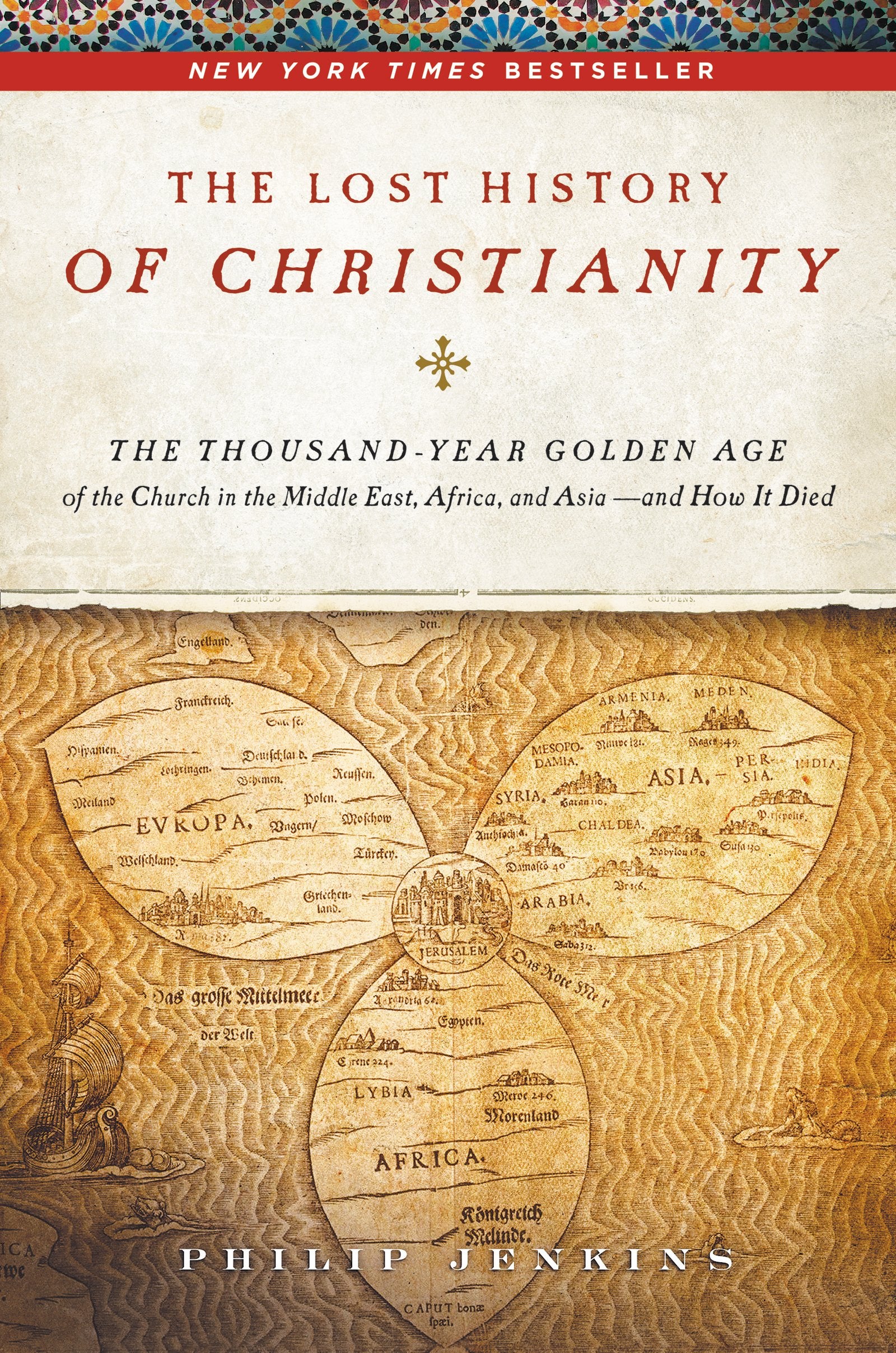 The Lost History Of Christianity: The Thousandyear Golden Age Of The Church In The Middle East, Africa, And Asiaand How It Di