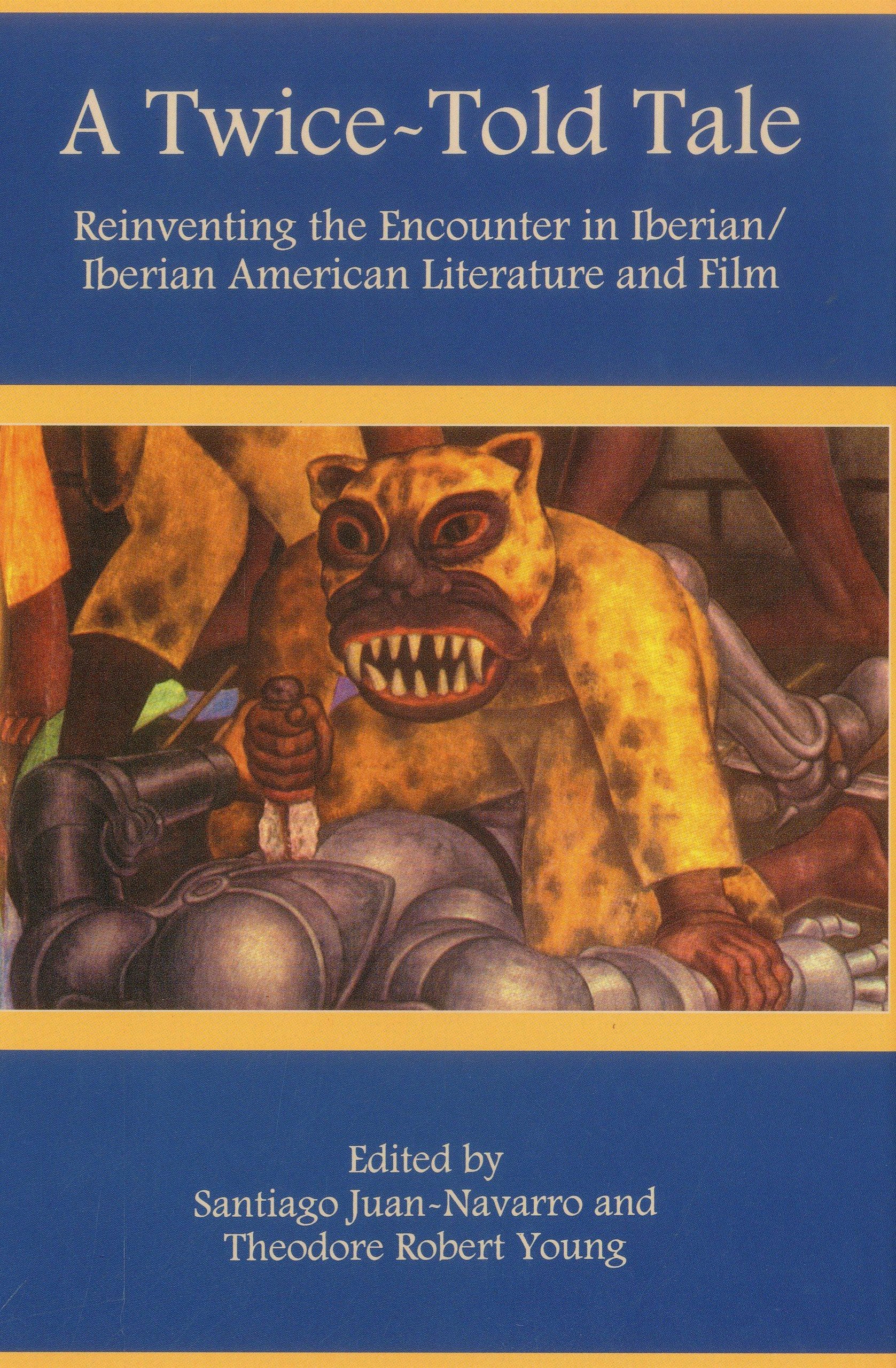 A TwiceTold Tale: Reinventing the Encounter in Iberian/Iberian American Literature and Film,Used