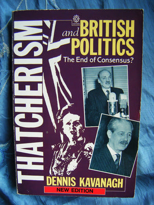 Thatcherism And British Politics: The End Of Consensus?,Used