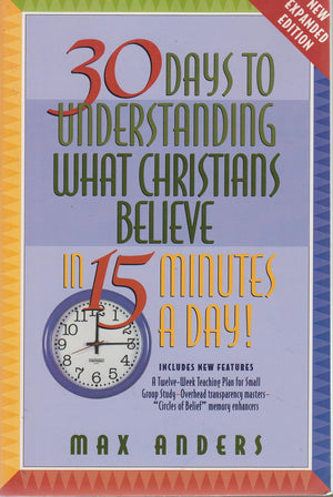 30 Days To Understanding What Christians Believe In 15 Minutes A Day Expanded Edition,New