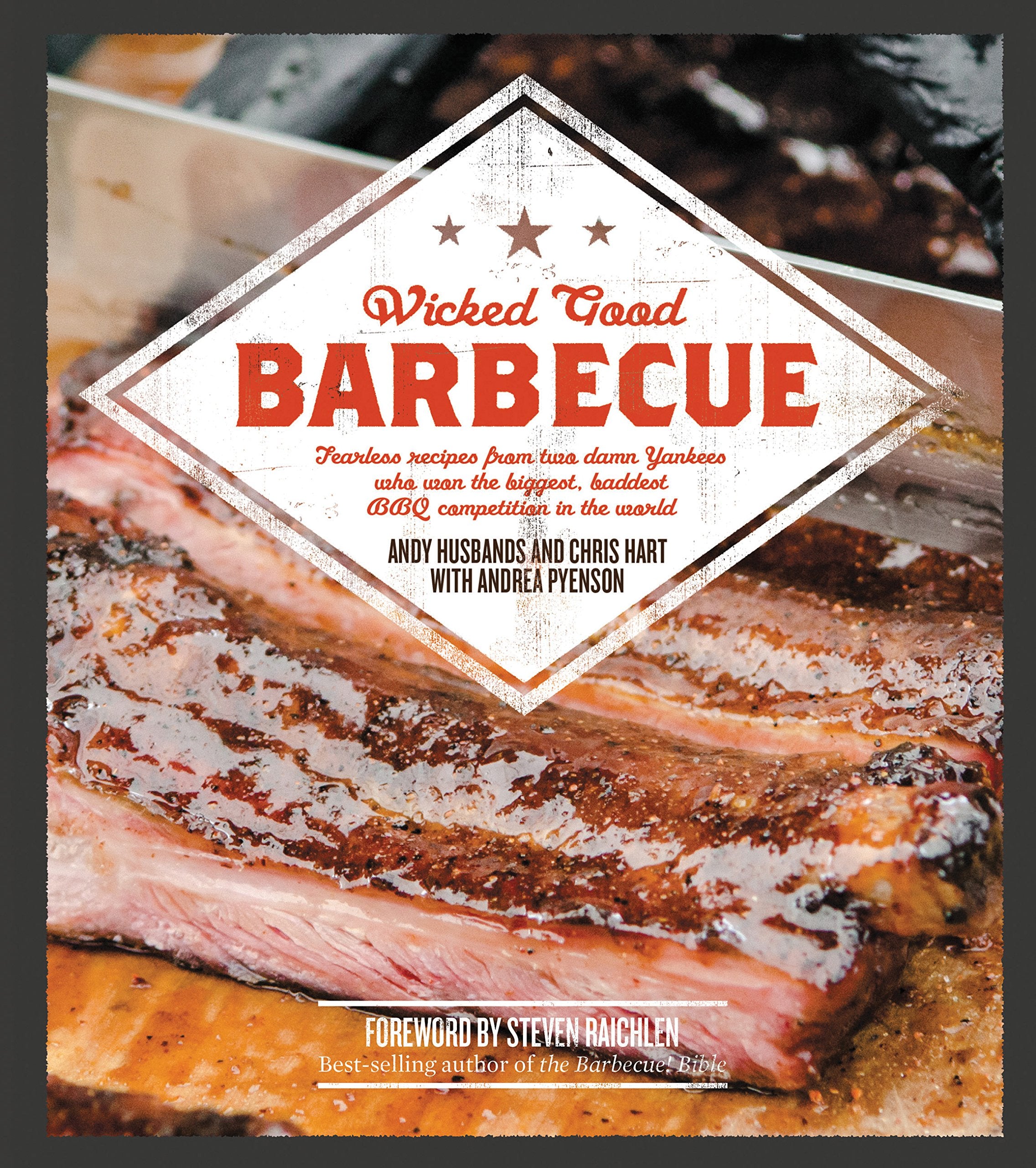 Wicked Good Barbecue: Fearless Recipes From Two Damn Yankees Who Have Won The Biggest, Baddest Bbq Competition In The World