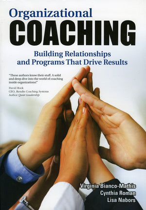 Organizational Coaching: Building Relationships And Programs That Drive Results