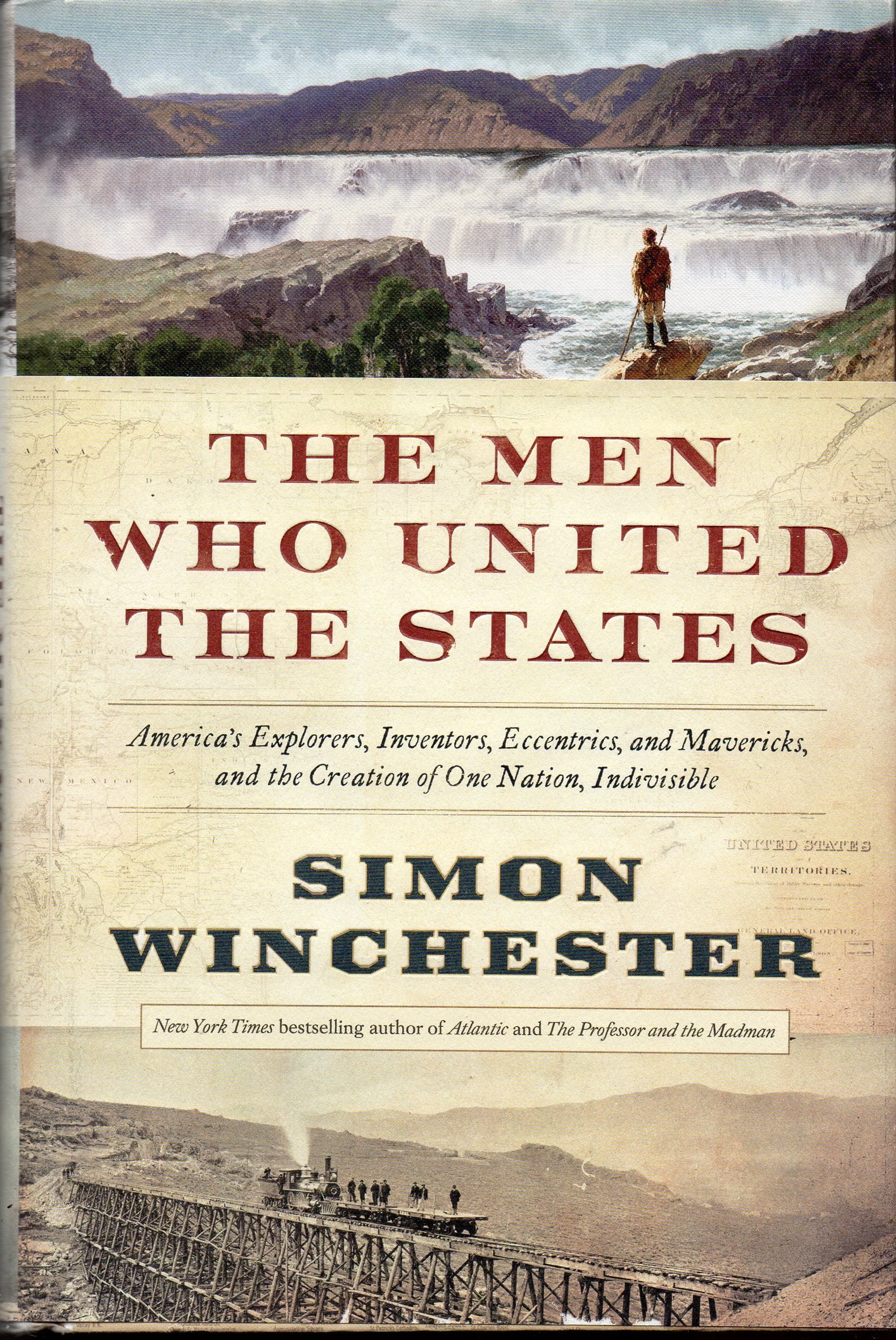 The Men Who United The States: Americas Explorers, Inventors, Eccentrics And Mavericks, And The Creation Of One Nation, Indivisi,New