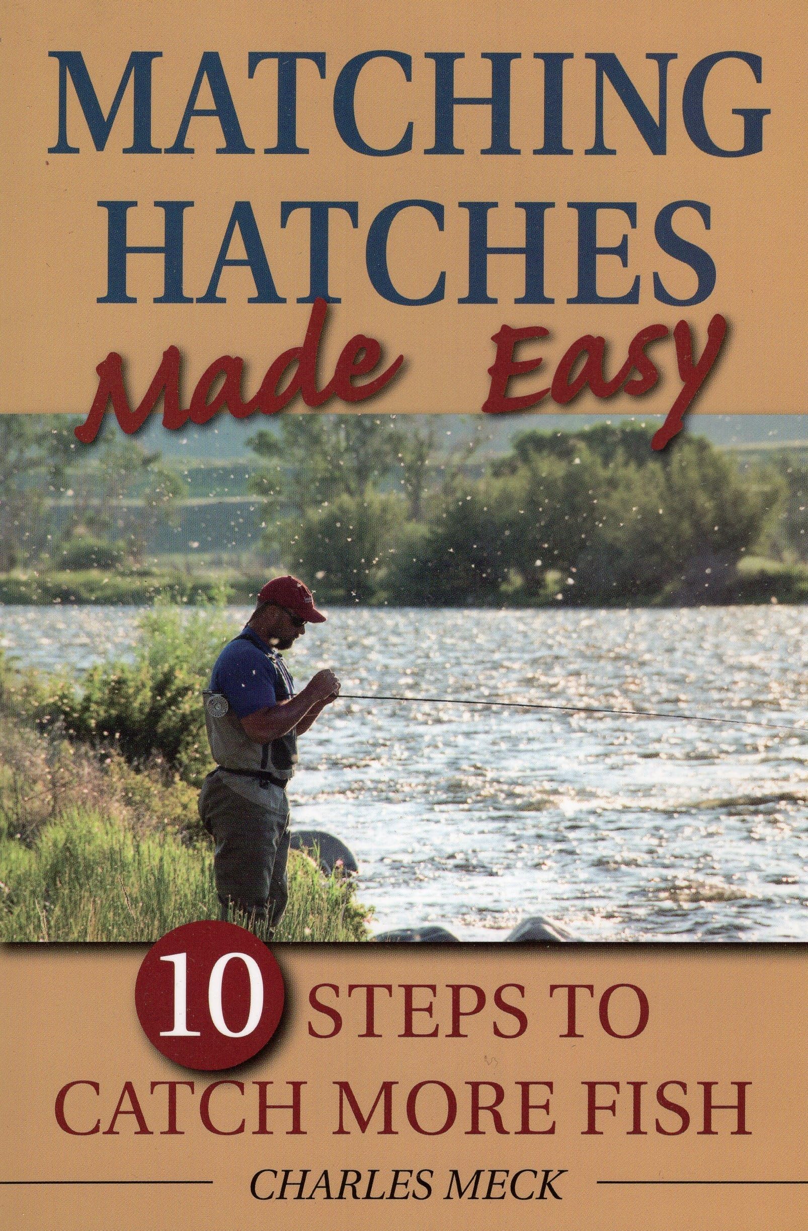 Matching Hatches Made Easy: 10 Steps To Catch More Fish,Used
