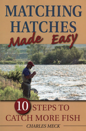 Matching Hatches Made Easy: 10 Steps To Catch More Fish,Used