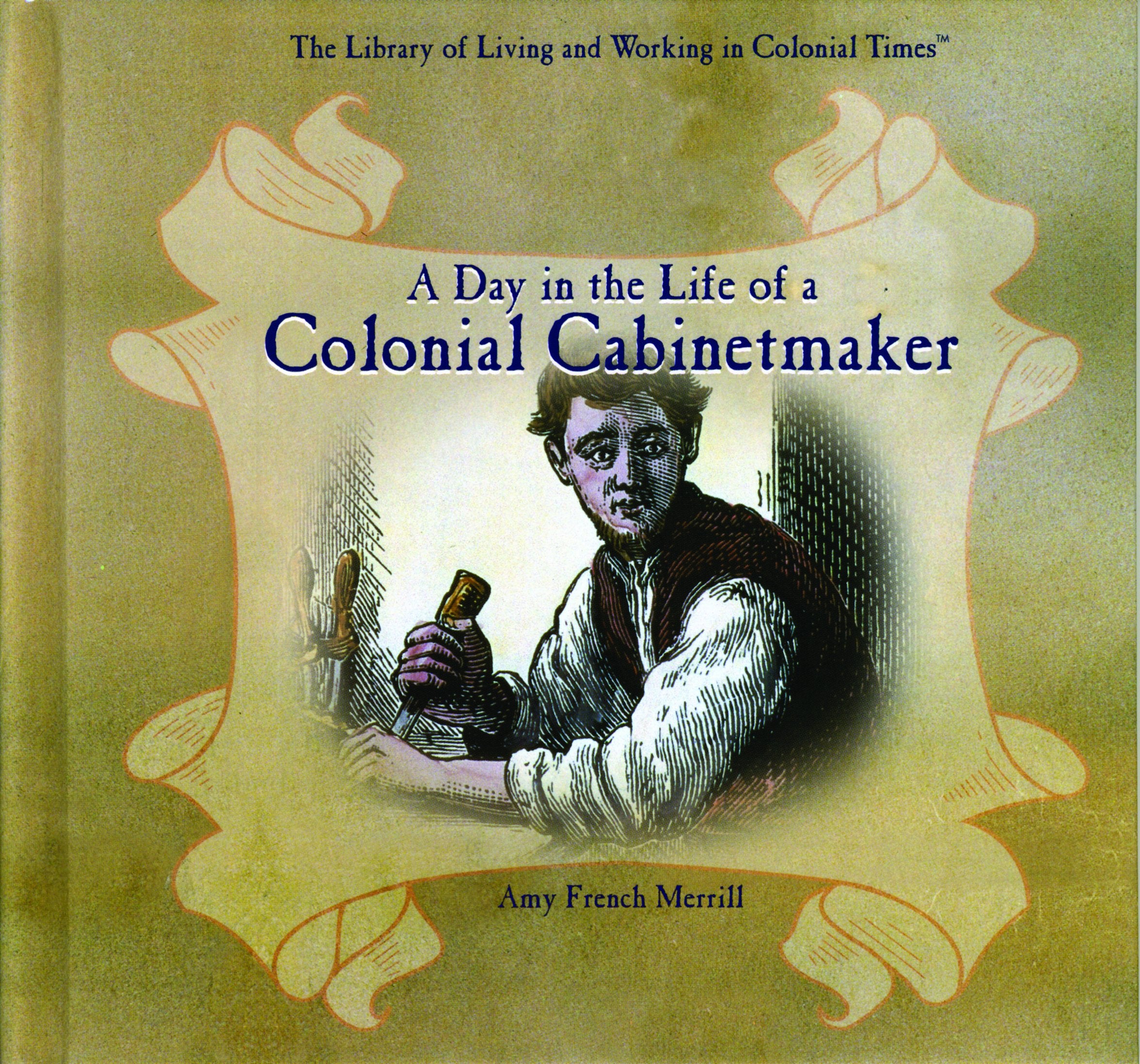 A Day in the Life of a Colonial Cabinetmaker (Library of Living and Working in Colonial Times),Used