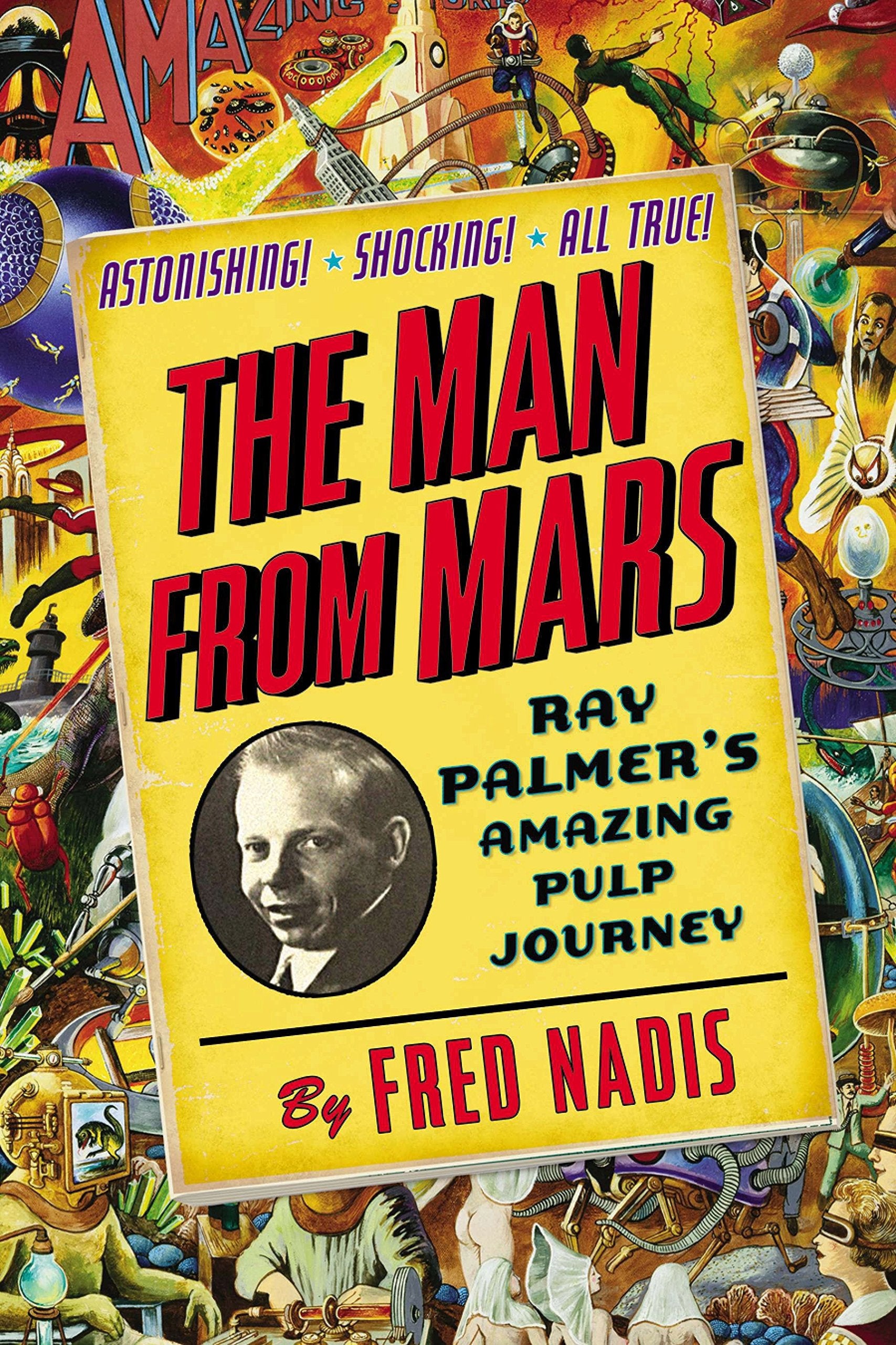 The Man from Mars: Ray Palmer's Amazing Pulp Journey,Used