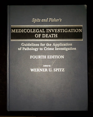 Spitz and Fisher s Medicolegal Investigation of Death: Guidelines for the Application of Pathology to Crime Investigation