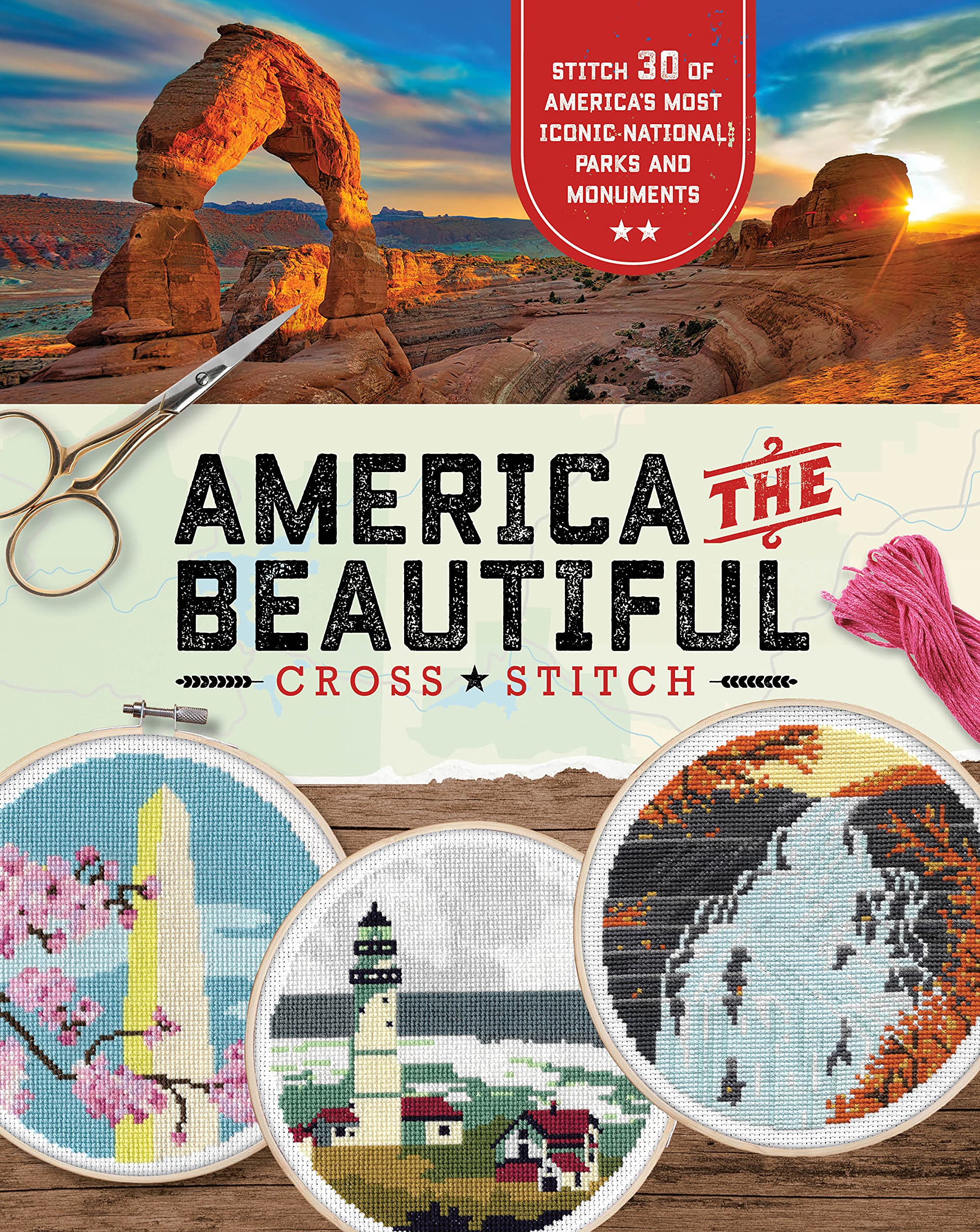 America The Beautiful Cross Stitch: Stitch 30 Of America'S Most Iconic National Parks And Monuments