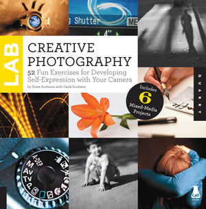 Creative Photography Lab: 52 Fun Exercises For Developing Selfexpression With Your Camera. Includes 6 Mixedmedia Projects (Lab