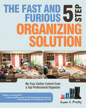 The Fast And Furious 5 Step Organizing Solution: Nofuss Clutter Control From A Top Professional Organizer