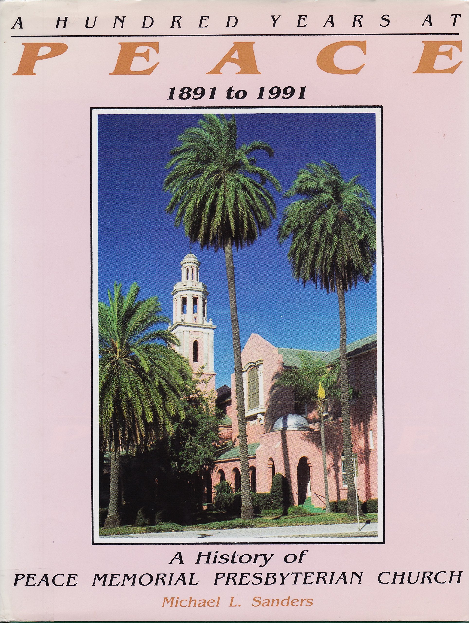A Hundred Years at Peace: A History of Peace Memorial Presbyterian Church : 1891 to 1991,Used