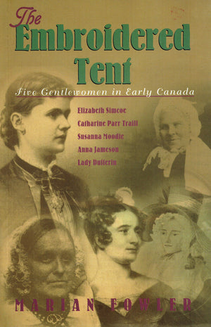 Embroidered Tent: Five Gentlewomen in Early Canada,Used