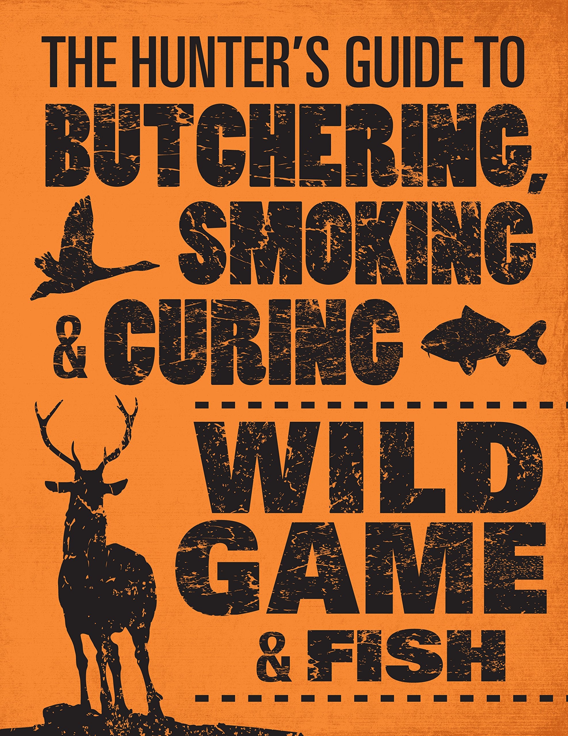The Hunter'S Guide To Butchering, Smoking, And Curing Wild Game And Fish,New