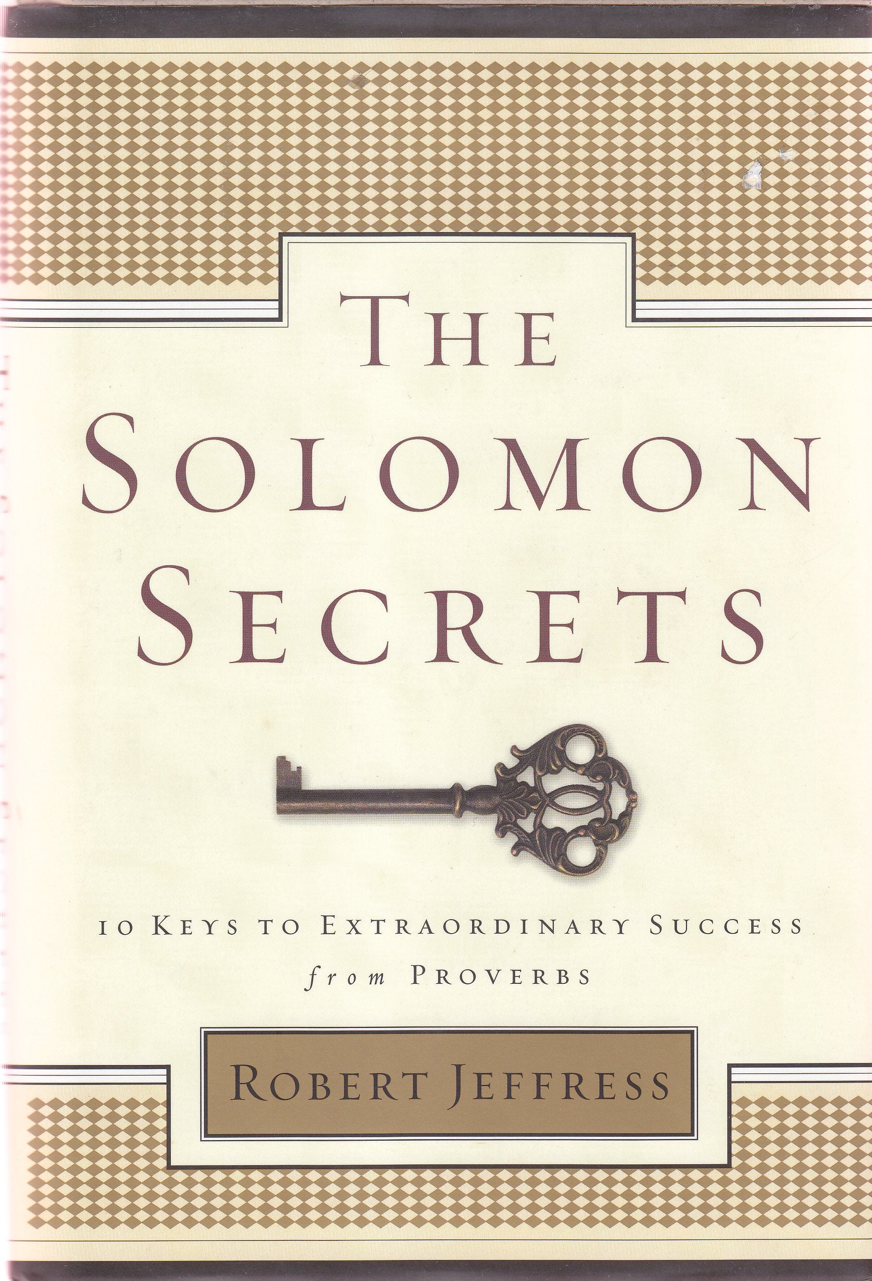The Solomon Secrets: 10 Keys to Extraordinary Success from Proverbs,New