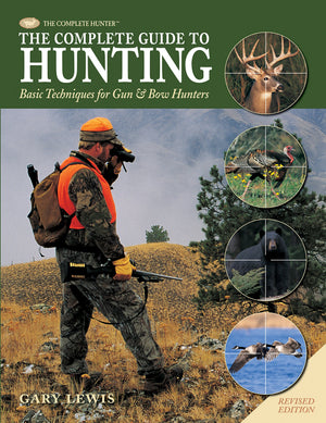 The Complete Guide to Hunting: Basic Techniques for Gun & Bow Hunters (The Complete Hunter)