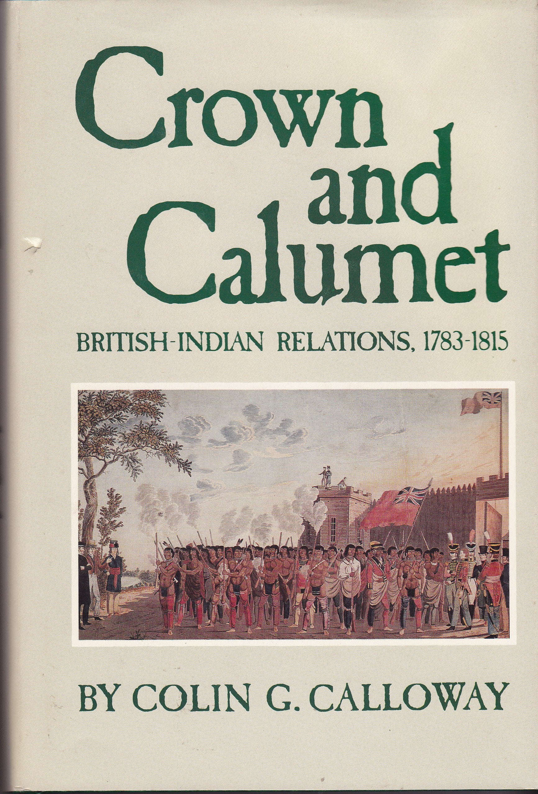 Crown And Calumet: Britishindian Relations, 17831815,Used