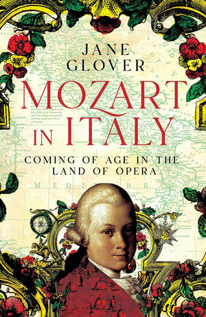 Mozart In Italy: Coming Of Age In The Land Of Opera,New