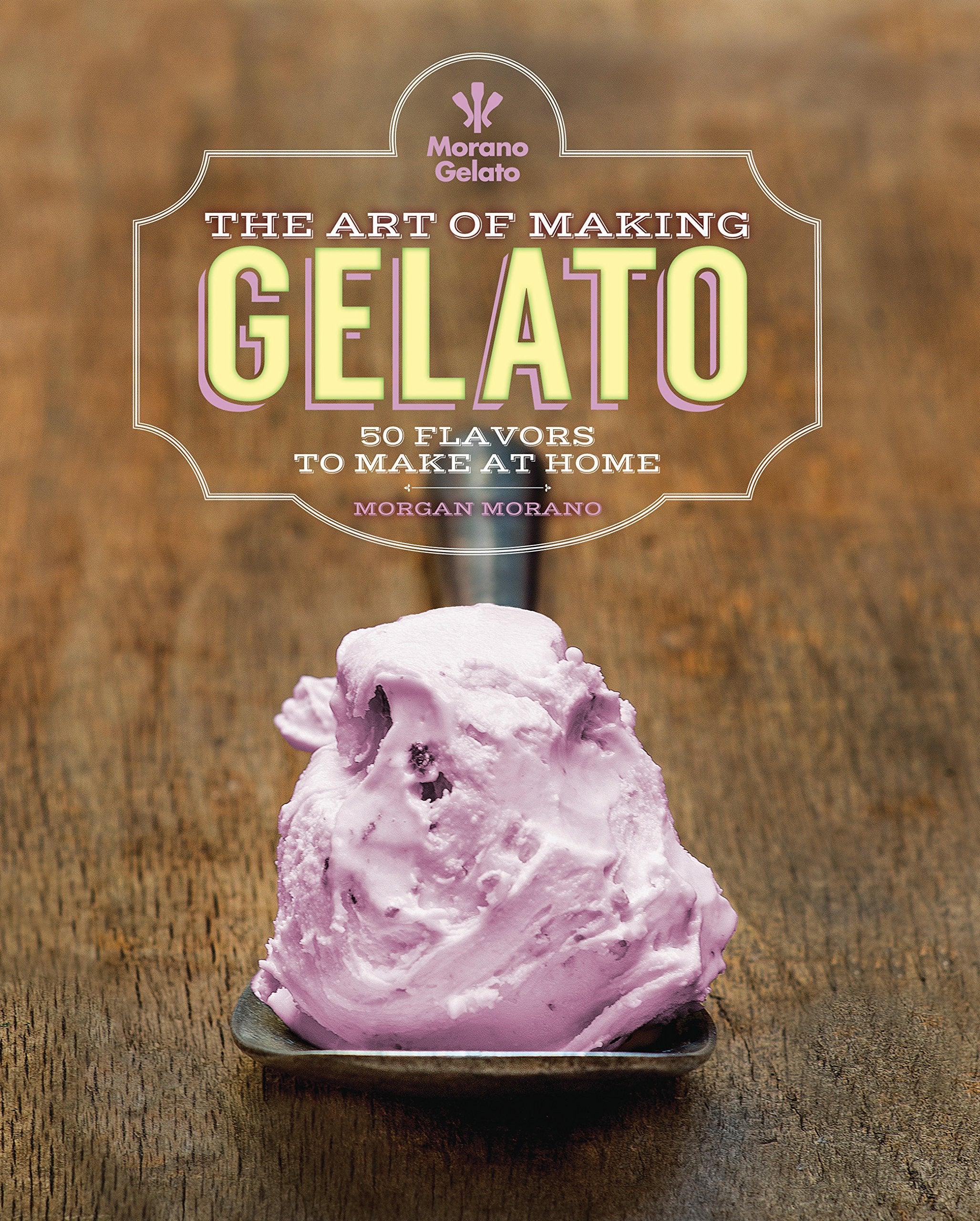 The Art of Making Gelato: 50 Flavors to Make at Home,Used
