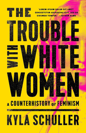 The Trouble with White Women: A Counterhistory of Feminism,Used