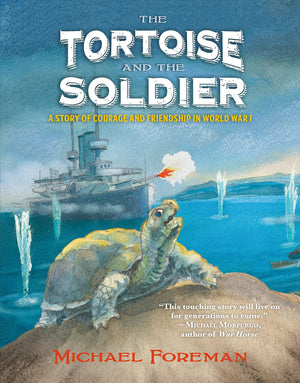 The Tortoise And The Soldier: A Story Of Courage And Friendship In World War I