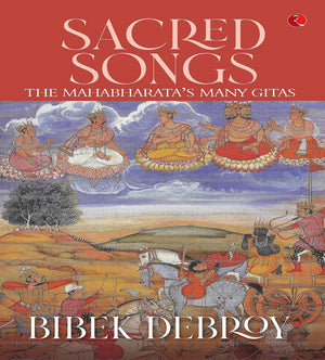 Sacred Songs : The Mahabharatas Many Gitas