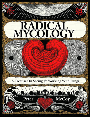 Radical Mycology: A Treatise On Seeing & Working With Fungi,New