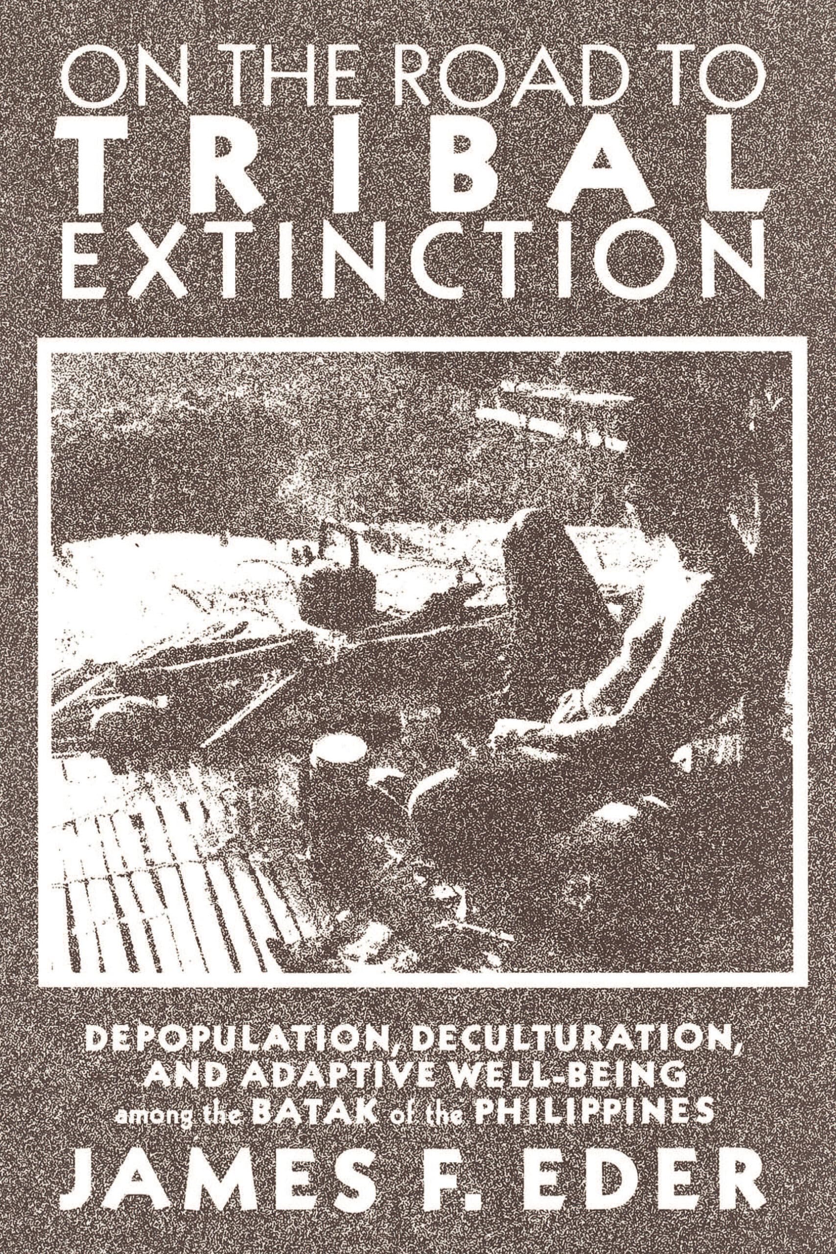 On the Road to Tribal Extinction: Depopulation, Deculturation, and Adaptive WellBeing Among the Batak of the Philippines,Used