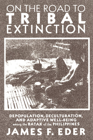 On the Road to Tribal Extinction: Depopulation, Deculturation, and Adaptive WellBeing Among the Batak of the Philippines,Used