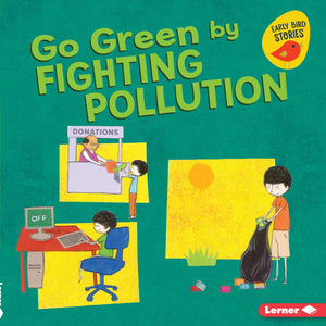 Go Green by Fighting Pollution (Go Green (Early Bird Stories )),Used