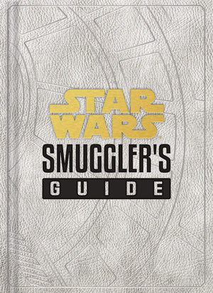 Star Wars: Smuggler's Guide: (Star Wars Jedi Path Book Series, Star Wars Book for Kids and Adults) (Star Wars x Chronicle Books),New