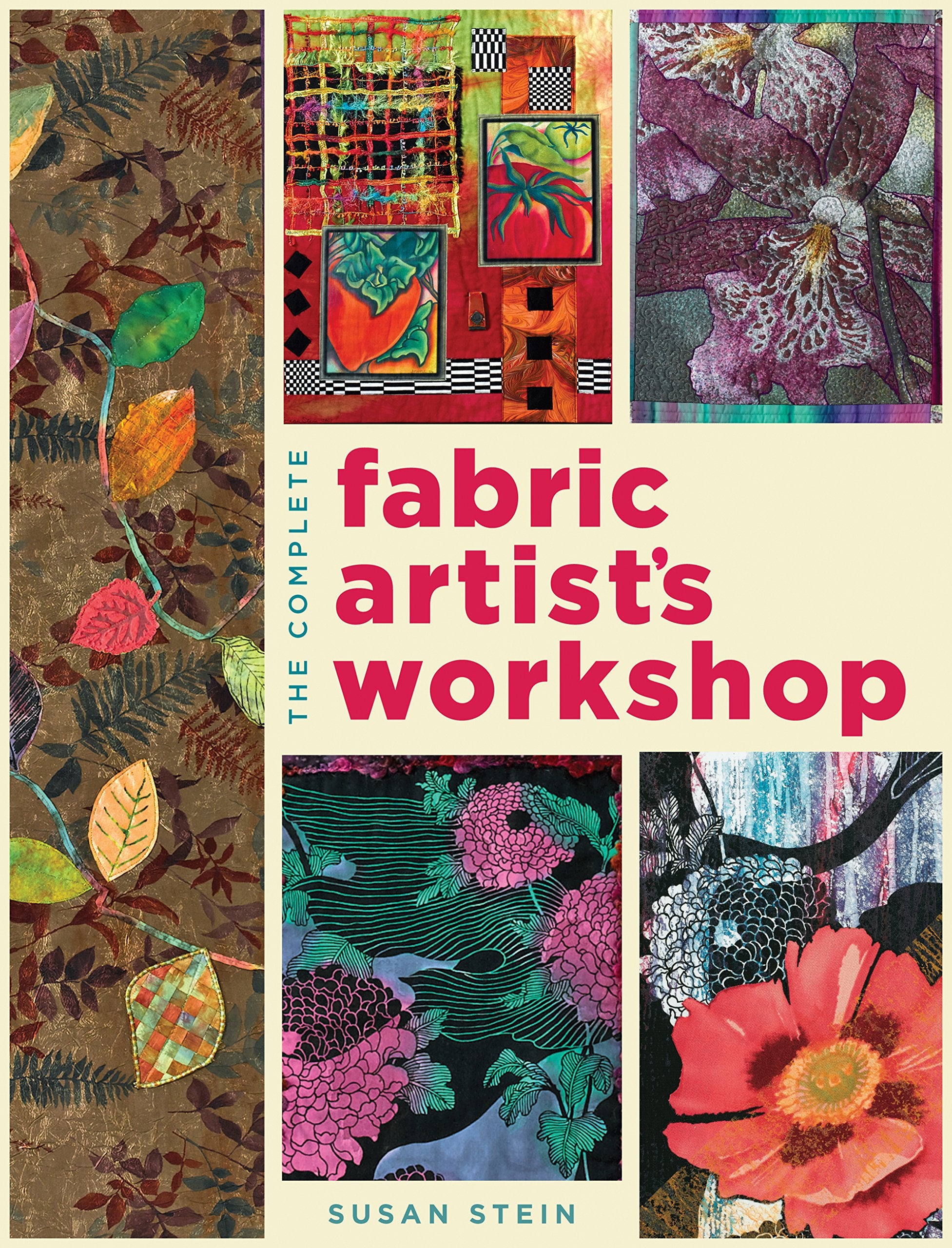 The Complete Fabric Artist'S Workshop: Exploring Techniques And Materials For Creating Fashion And Decor Items From Artfully Alt