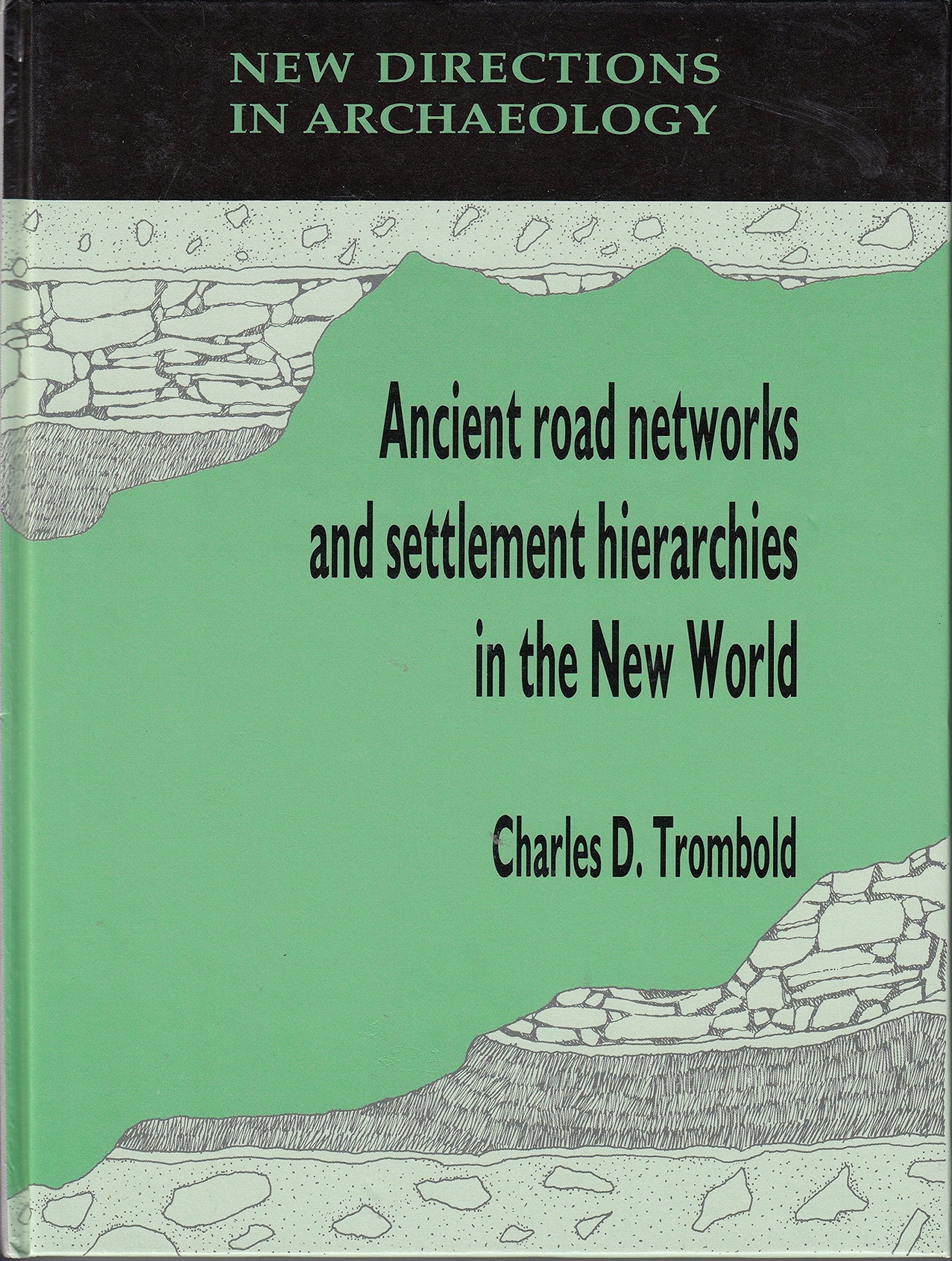 Ancient Road Networks and Settlement Hierarchies in the New World (New Directions in Archaeology),Used
