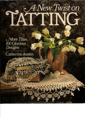 A New Twist On Tatting: More Than 100 Glorious Designs,New