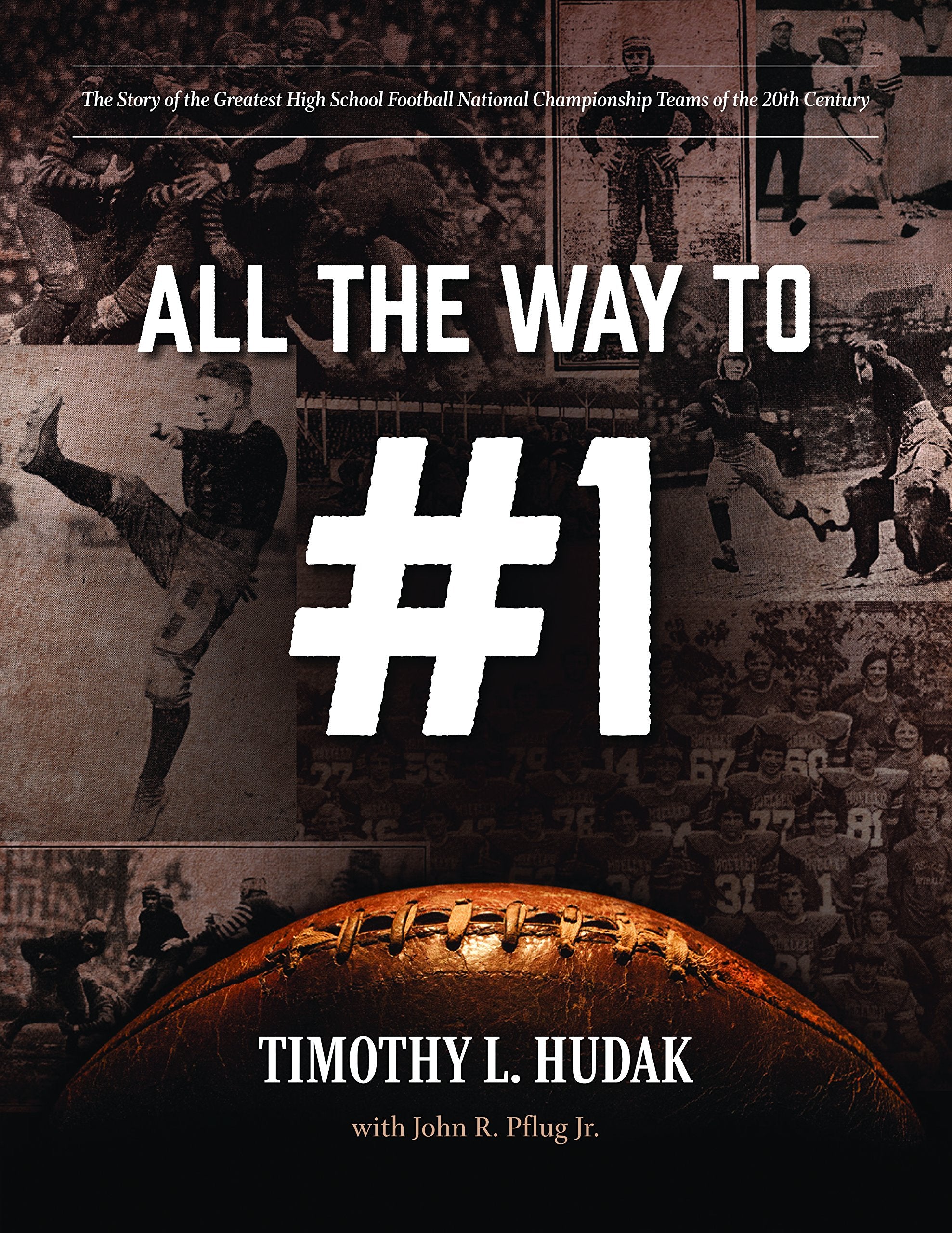 All the Way to #1: The Story of the Greatest High School Football National Championship Teams of the 20th Century,Used