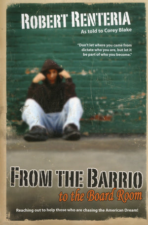 From The Barrio To The Board Room: Reaching Out To Help Those Who Are Chasing The American Dream!,New
