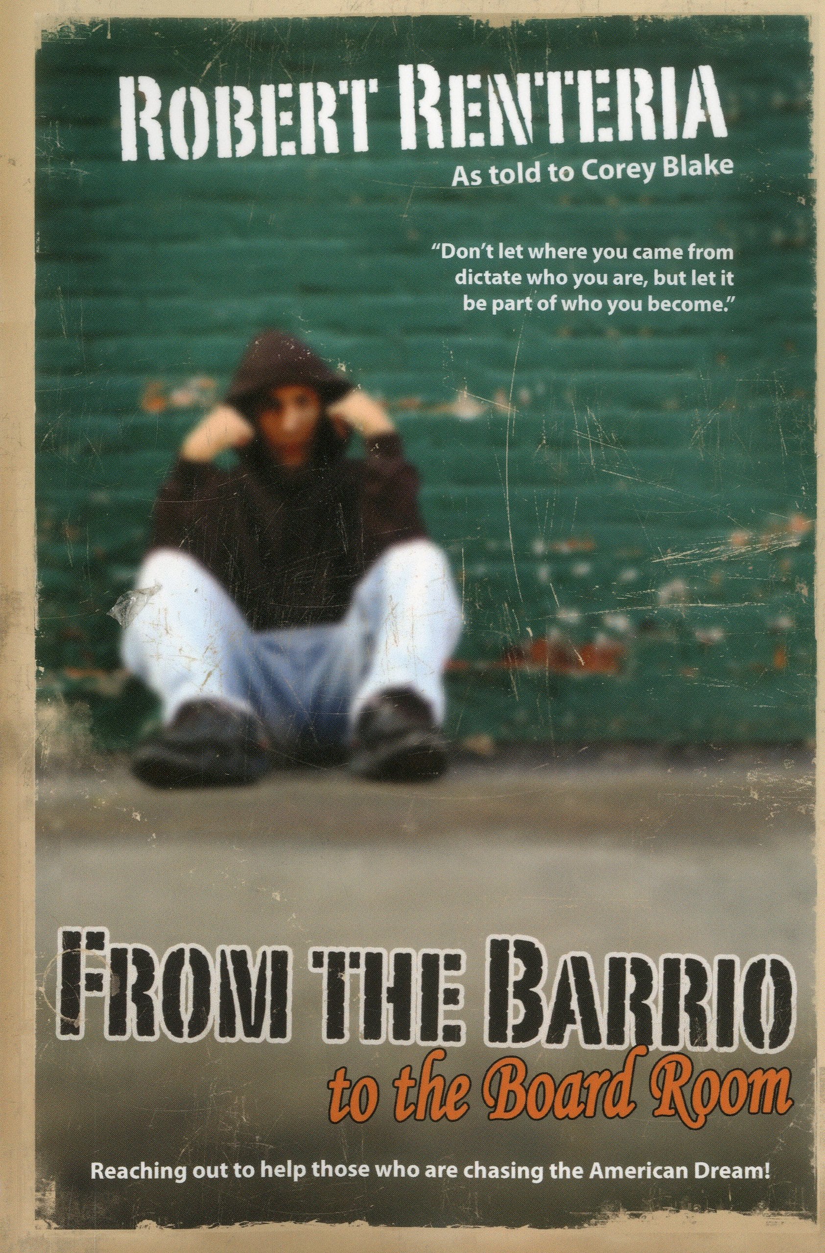 From the Barrio to the Board Room: Reaching out to help those who are chasing the American Dream!,Used