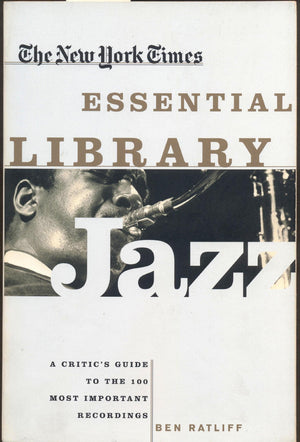The New York Times Essential Library: Jazz: A Critic's Guide to the 100 Most Important Recordings,Used