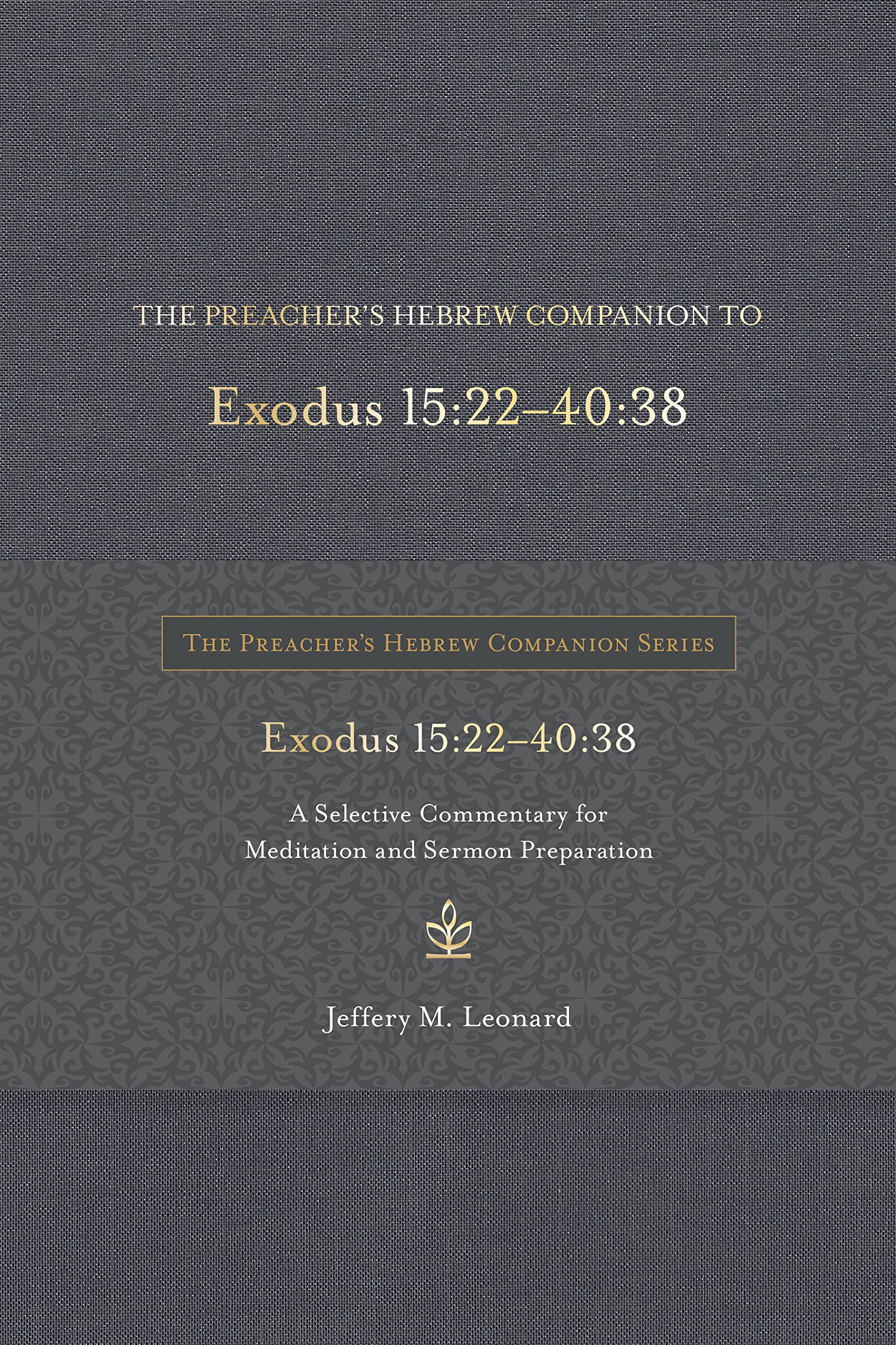 The Preacher's Hebrew Companion to Exodus 15:2240:38: A Selective Commentary for Meditation and Sermon Preparation (The Preach,Used
