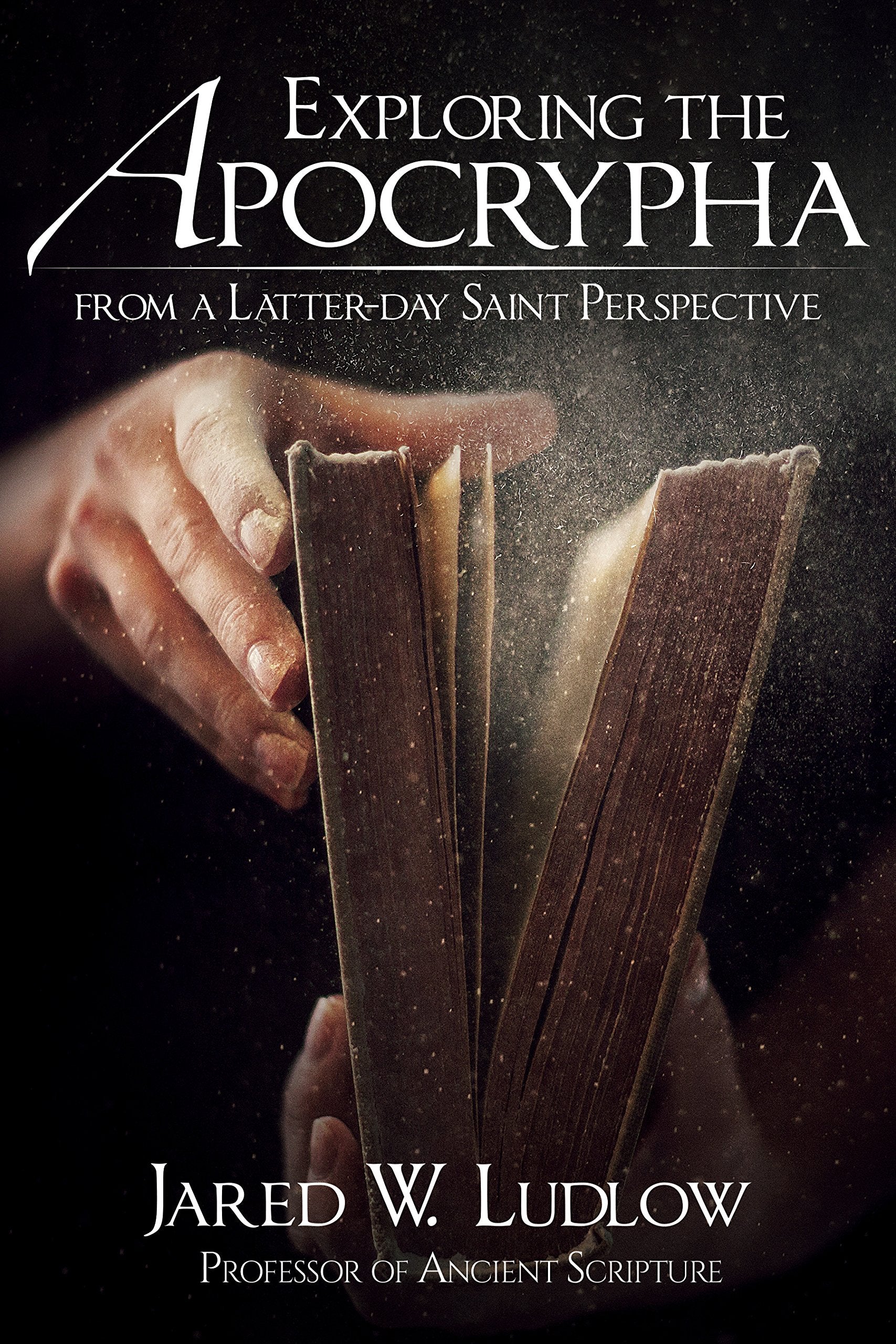Exploring the Apocrypha from a Latterday Saint Perspective,New