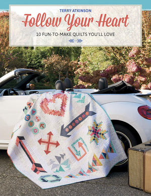 Follow Your Heart: 10 FuntoMake Quilts You ll Love