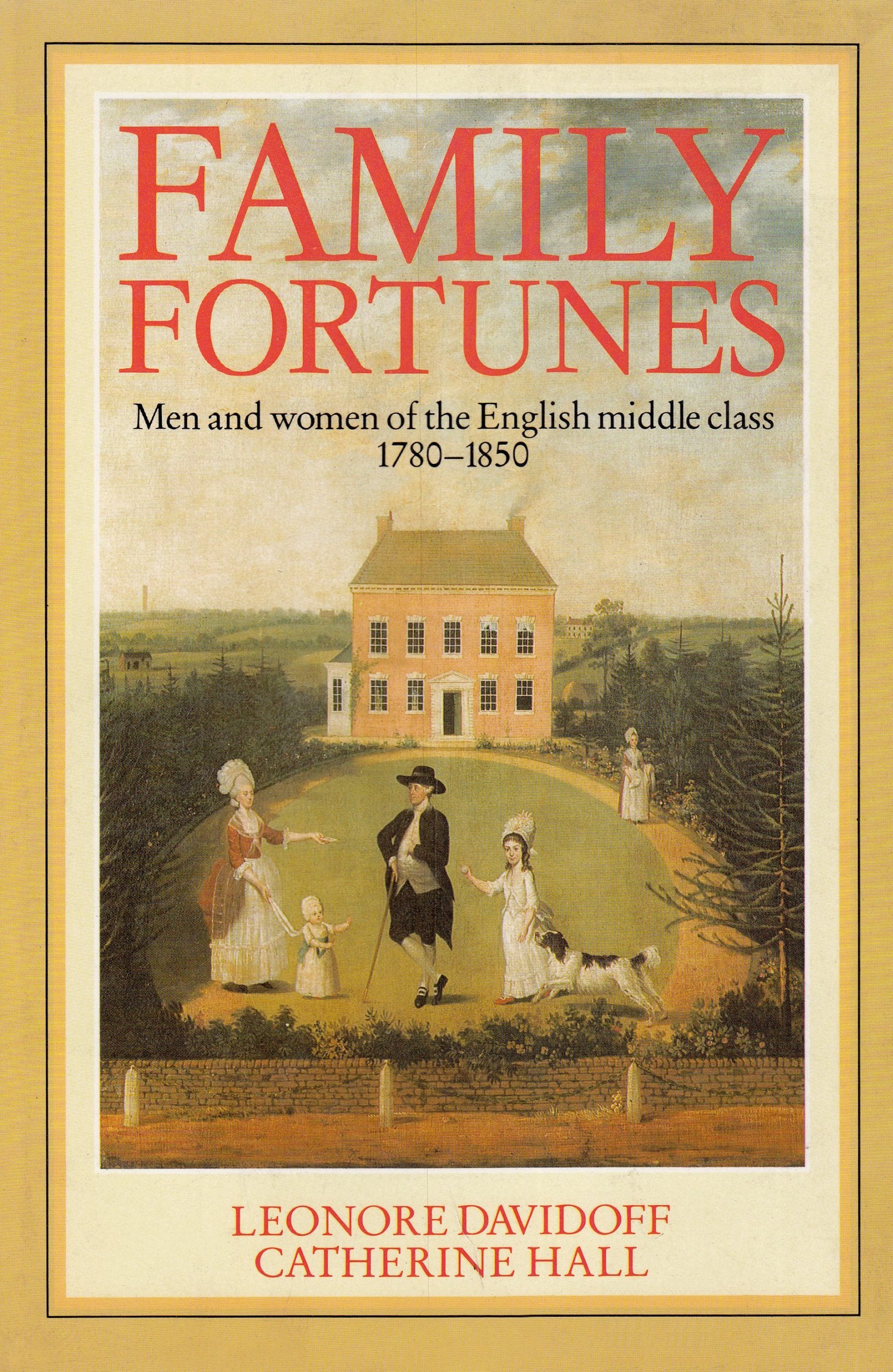 Family Fortunes: Men and Women of the English Middle Class, 17801850 (Women in Culture and Society),Used