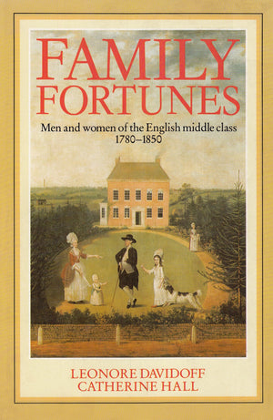 Family Fortunes: Men and Women of the English Middle Class, 17801850 (Women in Culture and Society),Used