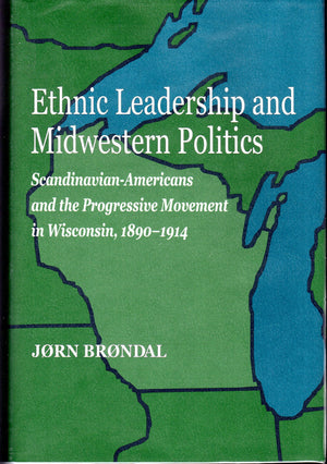 Ethnic Leadership and Midwestern Politics: Scandinavian Americans and the Progressive Movement in Wisconsin, 18901914 (Norwegia,Used