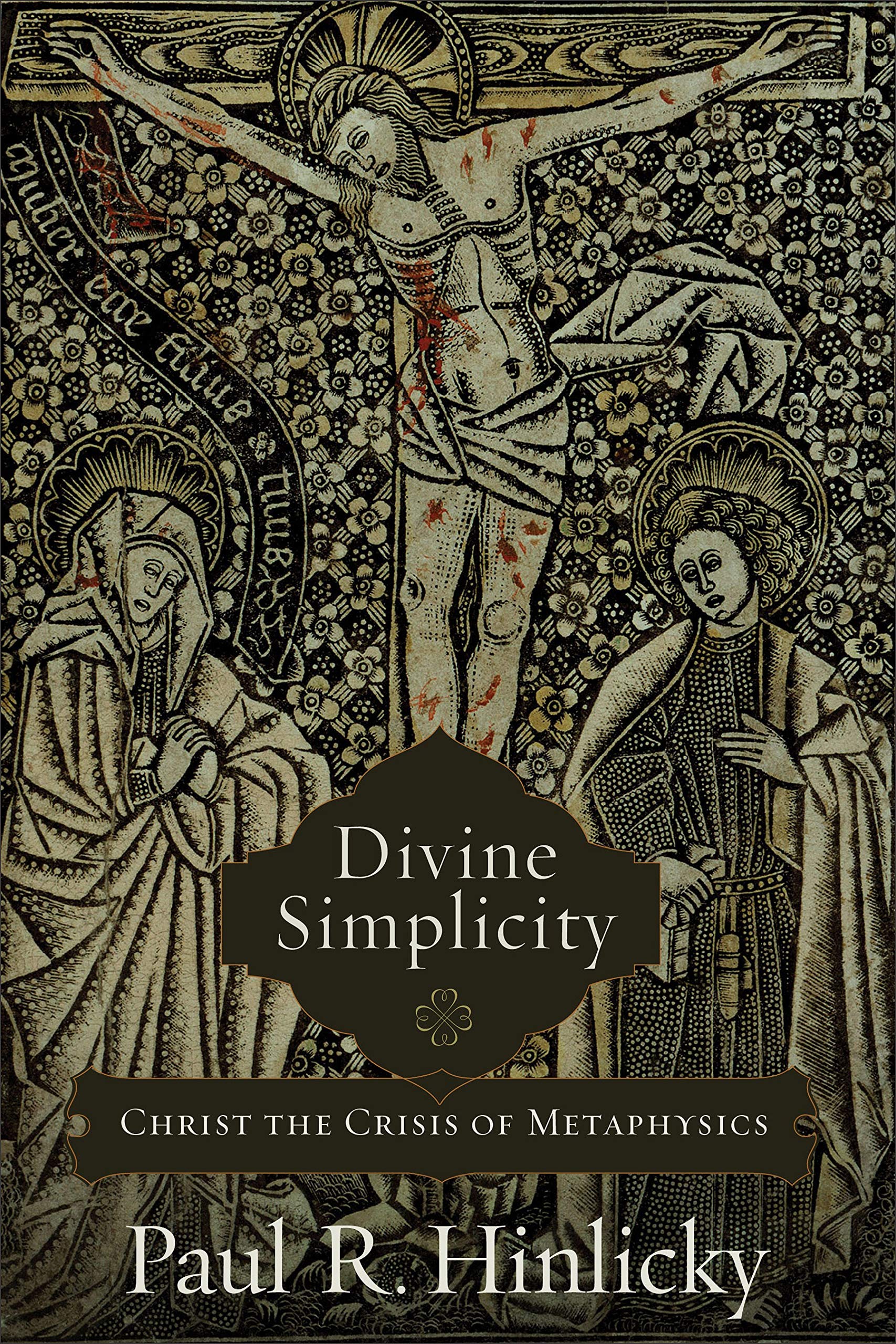 Divine Simplicity: Christ The Crisis Of Metaphysics,New