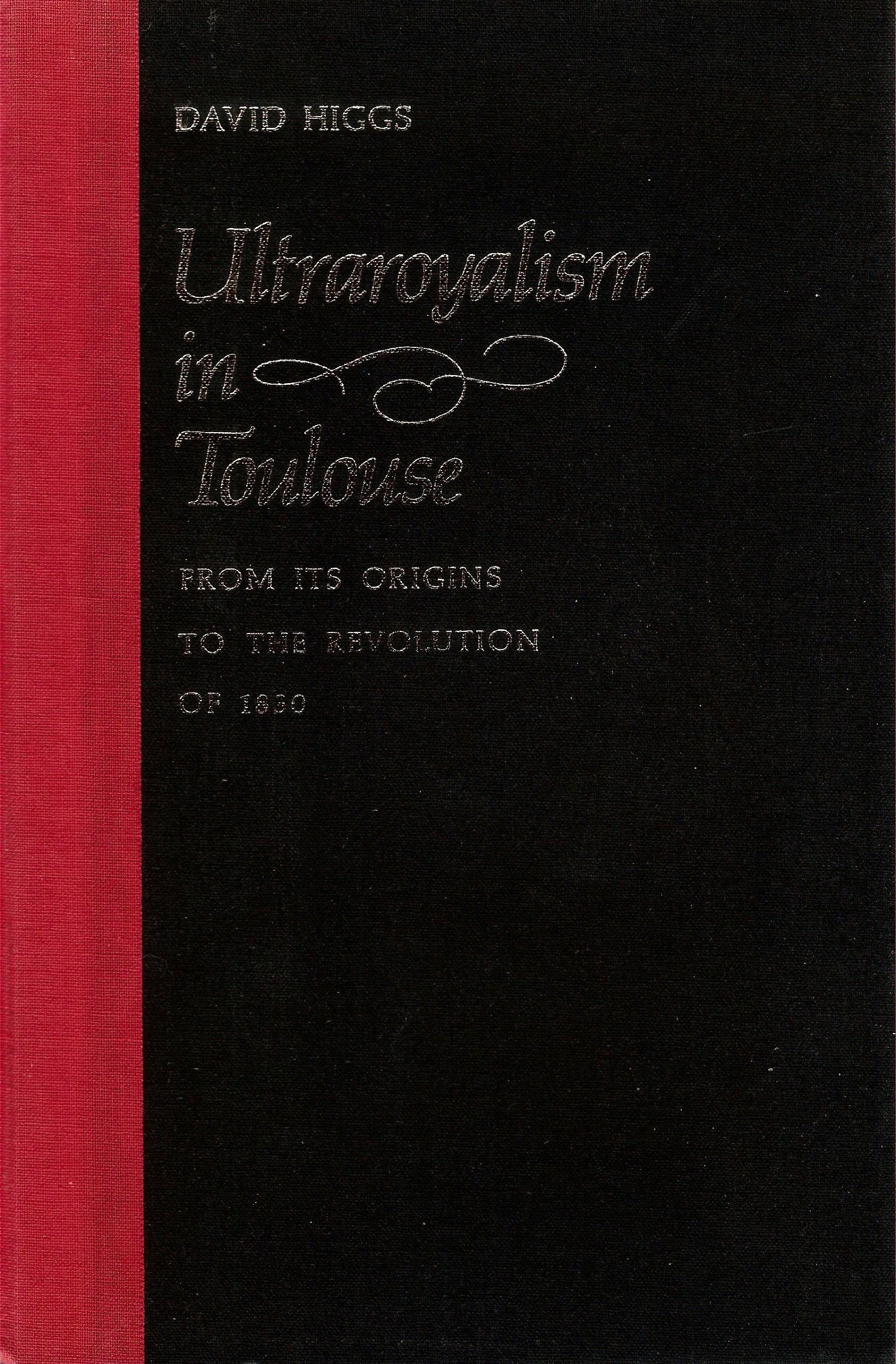 Ultraroyalism in Toulouse: From Its Origins to the Revolution of 1830 (The Johns Hopkins University Studies in Historical and Po,Used