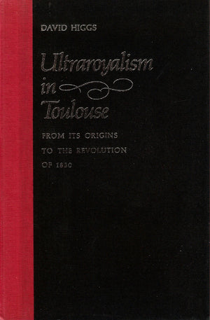 Ultraroyalism in Toulouse: From Its Origins to the Revolution of 1830 (The Johns Hopkins University Studies in Historical and Po,Used