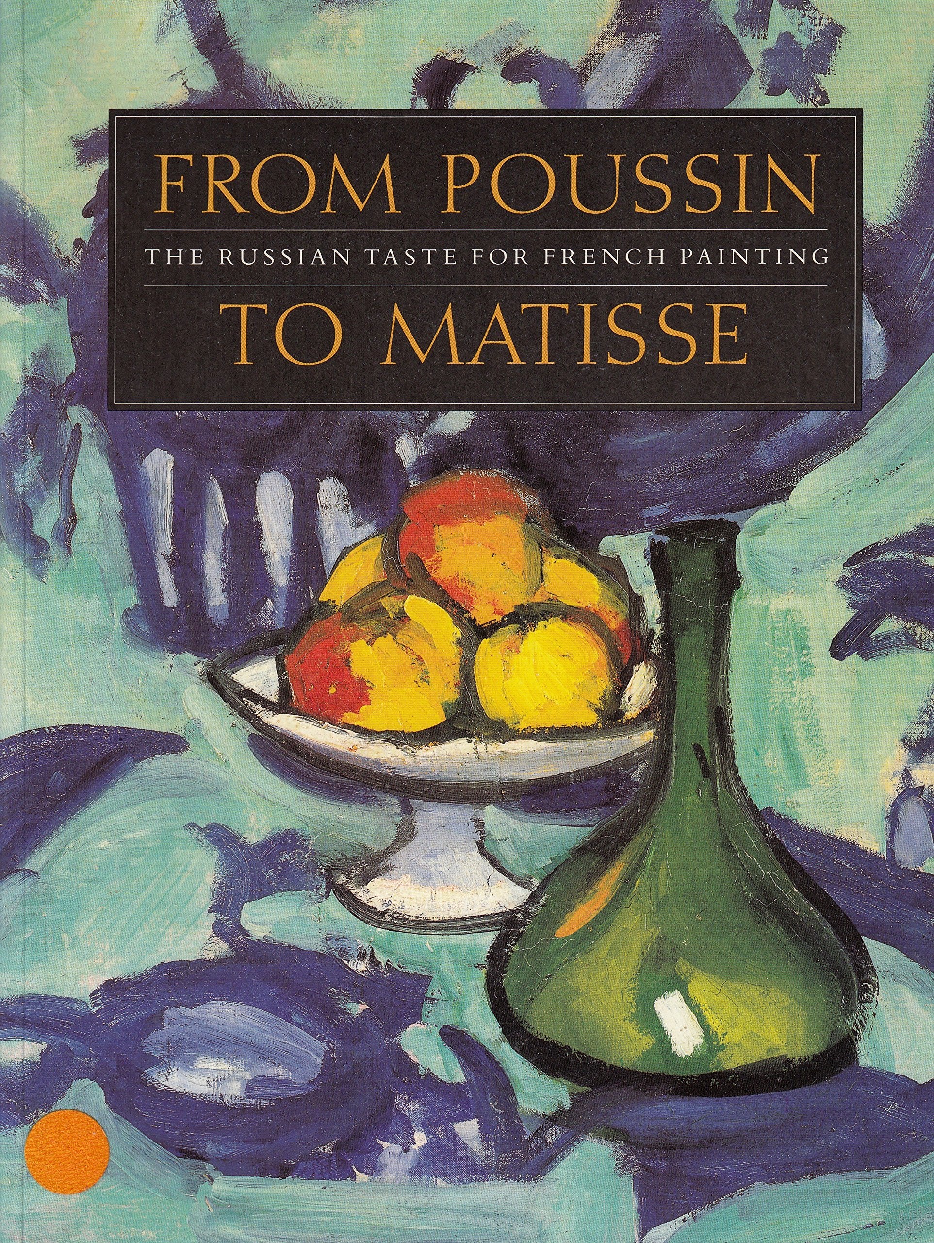 From Poussin To Matisse: The Russian Taste For French Painting : A Loan Exhibition From The U.S.S.R.,New