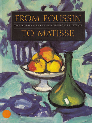 From Poussin To Matisse: The Russian Taste For French Painting : A Loan Exhibition From The U.S.S.R.